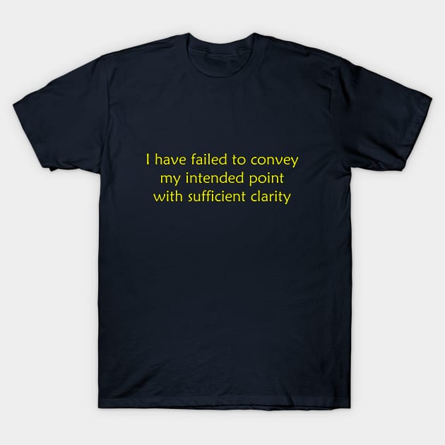 Insufficient Clarity T-Shirt by jffyt